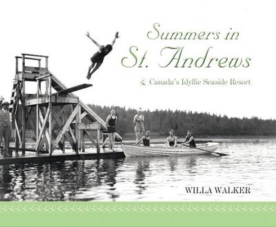 Summers in St. Andrews: Canada's Idyllic Seaside Resort - Willa Walker
