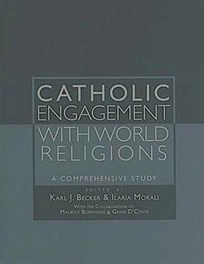 Catholic Engagement with World Religions: A Comprehensive Study - Cardinal Karl J. Becker S. J.