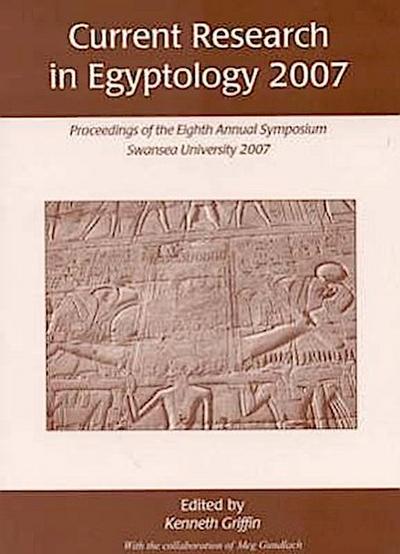 Current Research in Egyptology: Proceedings of the Eighth Annual Symposium - Ken Griffin