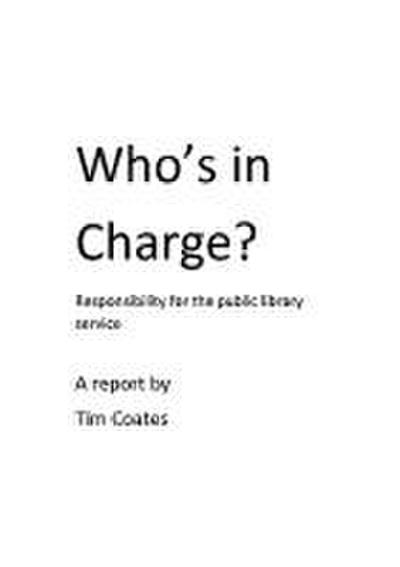 Who's in Charge? Responsibility for the Public Library Service - Tim Coates