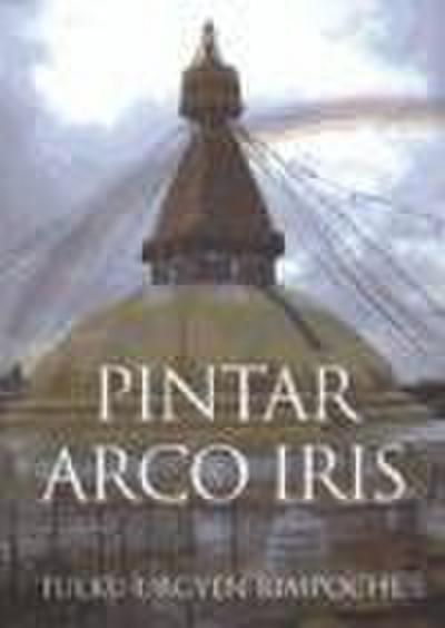 Pintar arco iris : una colección de variados aspectos del desarrollo y consumación - Tulku Urgyen