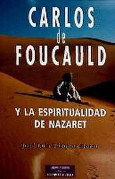 Carlos de Foucauld y la espiritualidad de Nazaret - José Luis Vázquez Borau