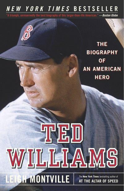 Ted Williams: The Biography of an American Hero - Leigh Montville