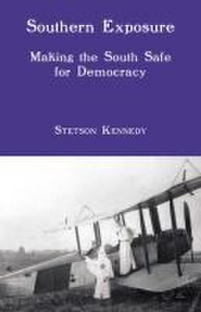 Southern Exposure: Making the South Safe for Democracy - Stetson Kennedy