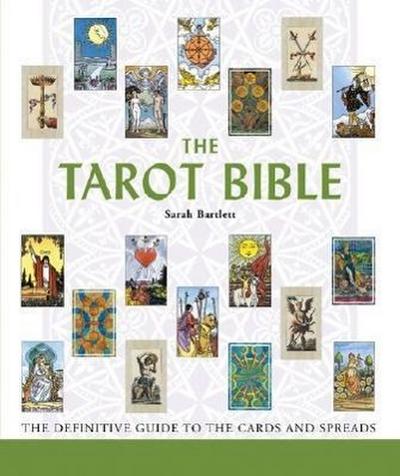 The Tarot Bible: The Definitive Guide to the Cards and Spreads Volume 7 - Sarah Bartlett