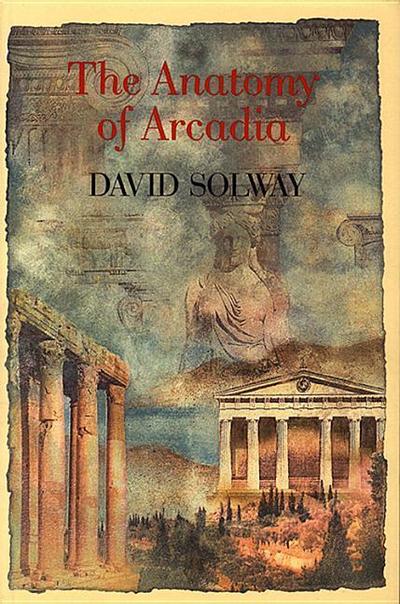 Anatomy of Arcadia - David Solway