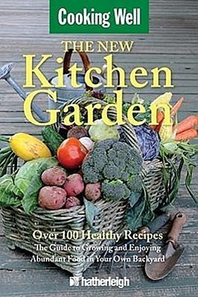 The New Kitchen Garden: The Guide to Growing and Enjoying Abundant Food in Your Own Backyard - Jo Brielyn