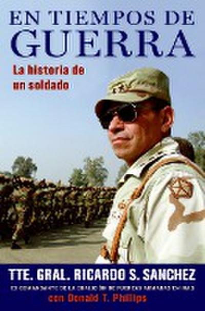 En Tiempos de Guerra: La Historia de Un Soldado - Ricardo S. Sanchez