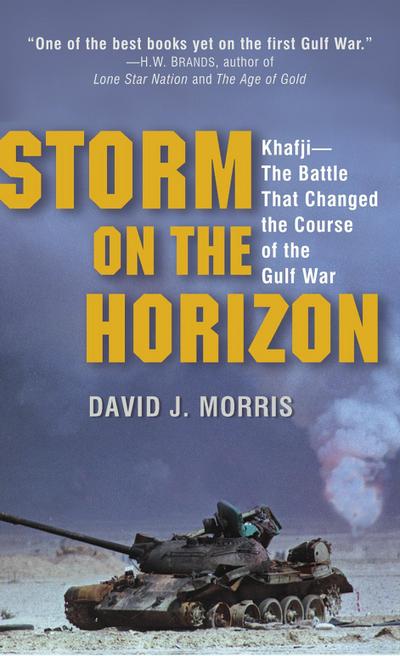 Storm on the Horizon: Khafji--The Battle That Changed the Course of the Gulf War - David Morris