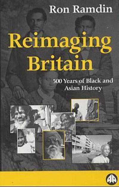 Reimaging Britain: 500 Years of Black and Asian History - Ron Ramdin