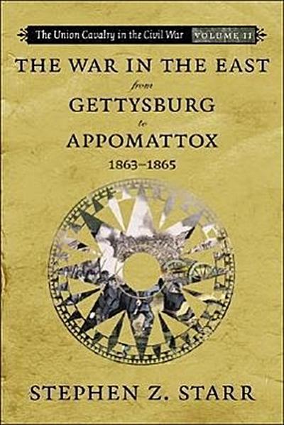 The War in the East from Gettysburg to Appomattox, 1863-1865 - Stephen Z. Starr