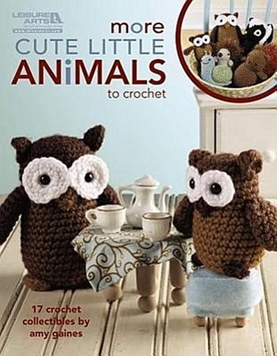 More Cute Little Animals to Crochet: 17 Crochet Collectibles - Amy Gaines