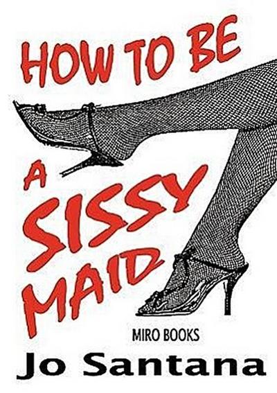 How to Be a Sissy Maid - Jo Santana