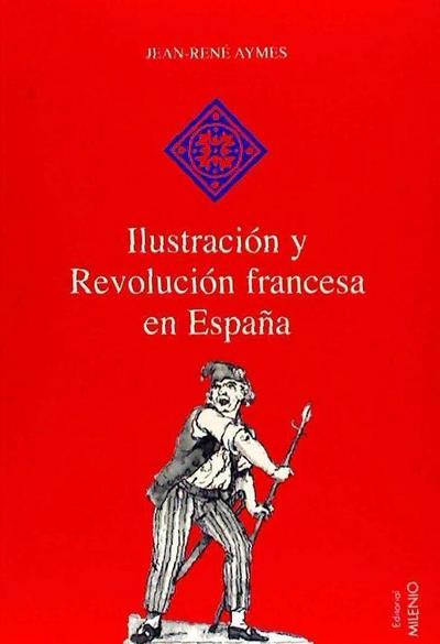 Ilustración y revolución francesa en España - Jean-René Aymes