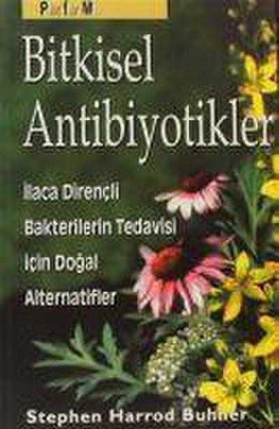 Bitkisel Antibiyotikler : Bitkisel Antibiyotikler Antibiyotiklere Direncli Bakterilerin Tedavisinde Dogal Alternatifler - Stephen Harrod Buhner