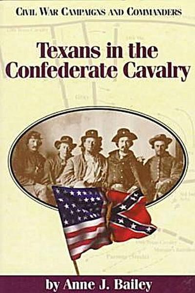 Texans in the Confederate Cavalry - Anne J. Bailey