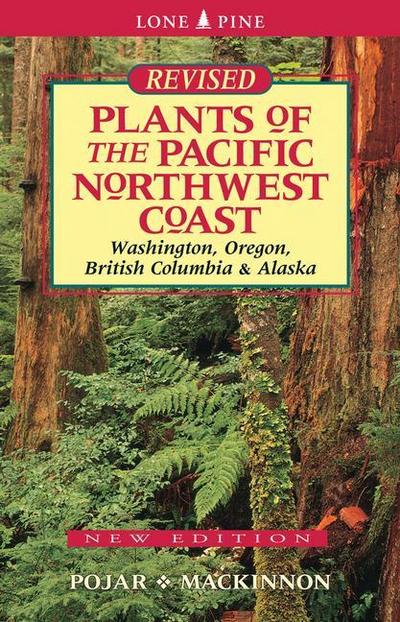 Plants of the Pacific Northwest Coast: Washington, Oregon, British Columbia and Alaska - Jim Pojar