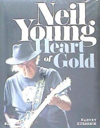 Neil Young : heart of gold - Harvey Kubernik