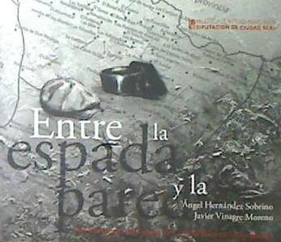 Entre la espada y la pared : los jornaleros del campo de Ciudad Real en la posguerra - Ángel M. Hernández Sobrino