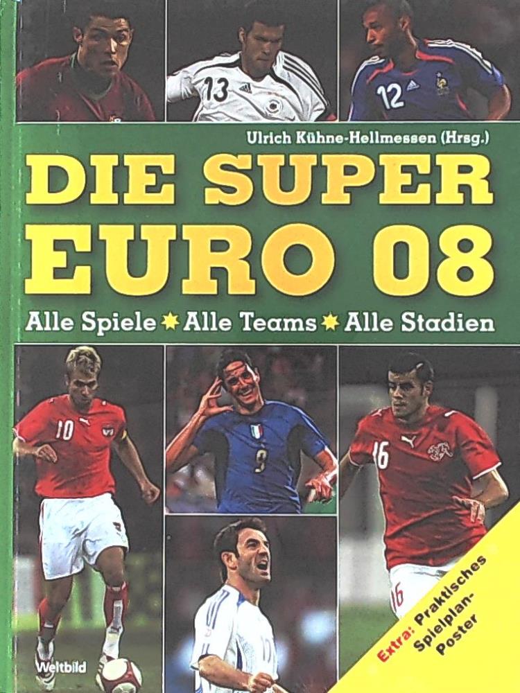 Die Super Euro 08. Alle Spiele - alle Teams - alle Stadien - Ulrich Kühne-Hellmessen (Hrsg.)