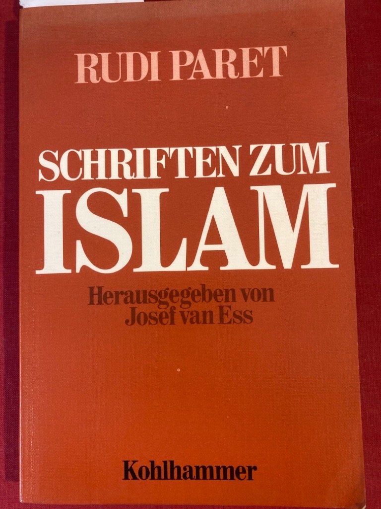 Schriften zum Islam. Volksroman - Frauenfrage - Bilderverbot. - Paret, Rudi and Josef van Ess