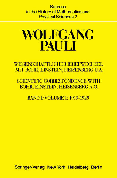 Wolfgang Pauli: Wissenschaftlicher Briefwechsel mit Bohr, Einstein, Heisenberg u.a., scientific correspondence with Bohr, Einstein, Heisenberg a. o.: Band/Vol. I: 1919 - 1929. (=Sources in the history of mathematics and physical sciences ; 2). - Hermann, A. u. a. (Hg.)