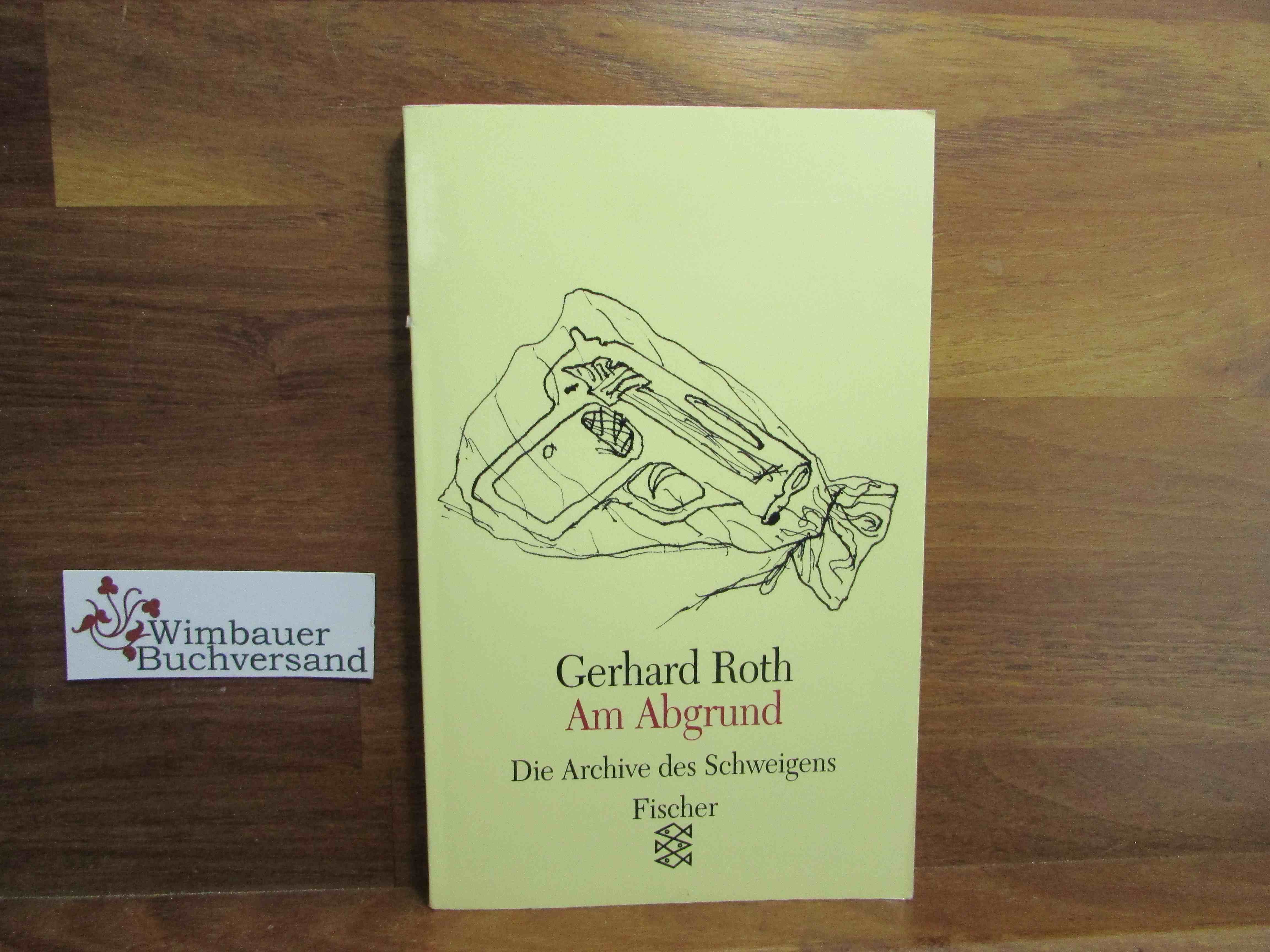 Am Abgrund. Mit Ill. von Günter Brus / Roth, Gerhard: Die Archive des Schweigens ; Bd. 4Fischer ; 11404 - Roth, Gerhard
