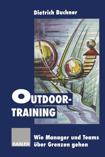 Outdoor-Training: Wie Manager und Teams über Grenzen gehen - Buchner, Dietrich