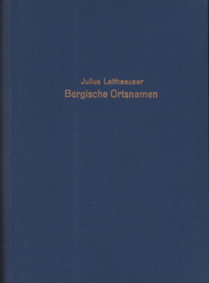 Bergische Ortsnamen. Unveränderter Neudruck der Ausgabe von 1901 - Leithaeuser, Julius