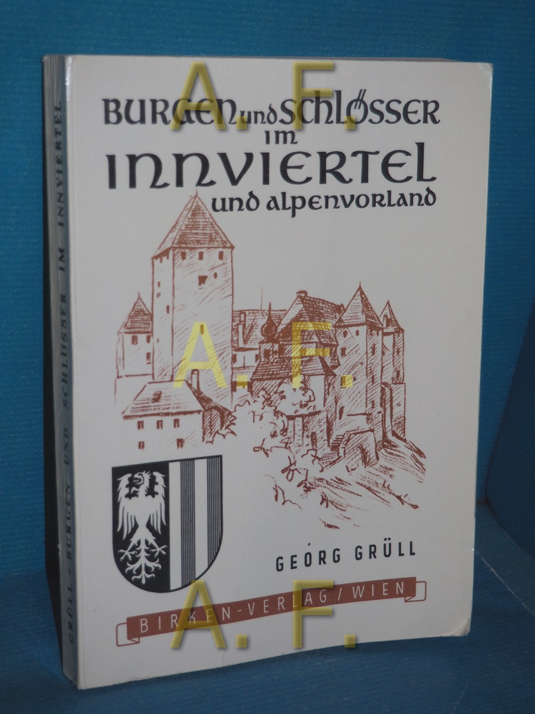 Innviertel und Alpenvorland (Burgen und Schlösser in Oberösterreich Band 2) - Grüll, Georg