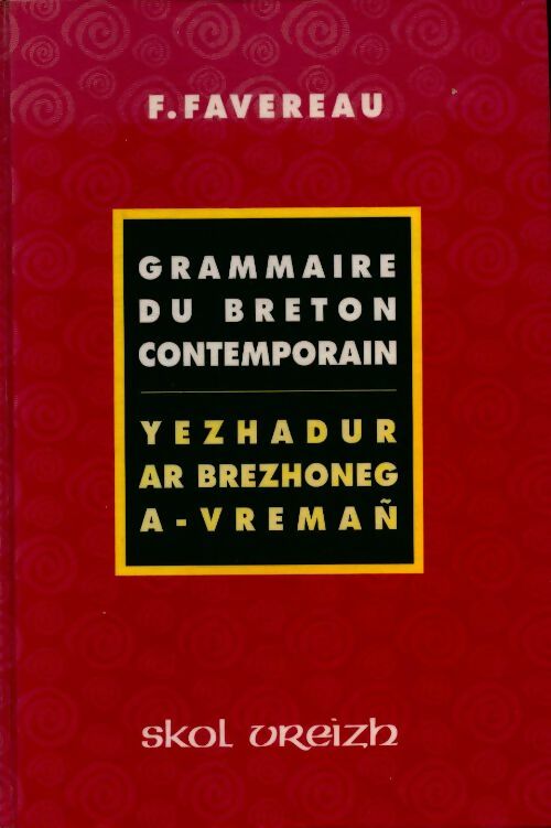 Grammaire de breton contemporain : Yezhadur ar brezhoneg a-vrema? - Francis Favereau - Francis Favereau