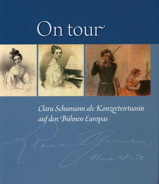 On tour. Clara Schumann als Konzertvirtuosin auf den Bühnen Europas - Bodsch, Ingrid, Otto Biba Thomas Synofzik u. a.