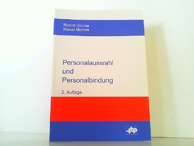 Personalauswahl und Personalbindung: Einführung und Fallstudie zur Auswahl, Einstellung und Einarbeitung neuer Mitarbeiter. - Dincher, Roland