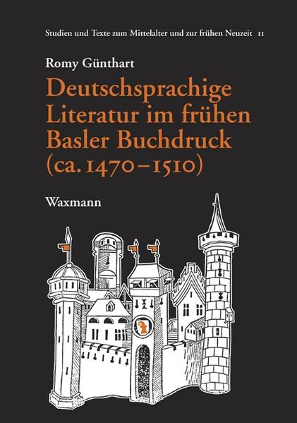 Deutschsprachige Literatur im frühen Basler Buchdruck (ca. 1470-1510) (Studien und Texte zum Mittelalter und zur frühen Neuzeit). - Günthart, Romy