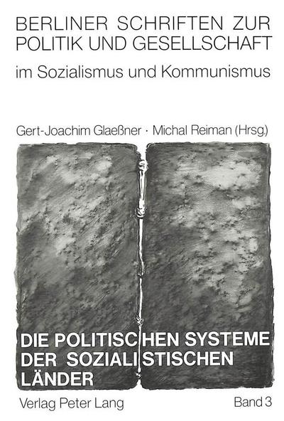 Die politischen Systeme der sozialistischen Länder: Entstehung - Funktionsweise - Perspektiven (Berliner Schriften zur Politik und Gesellschaft im Sozialismus und Kommunismus, Band 3) - Gert-Joachim Glaeßner