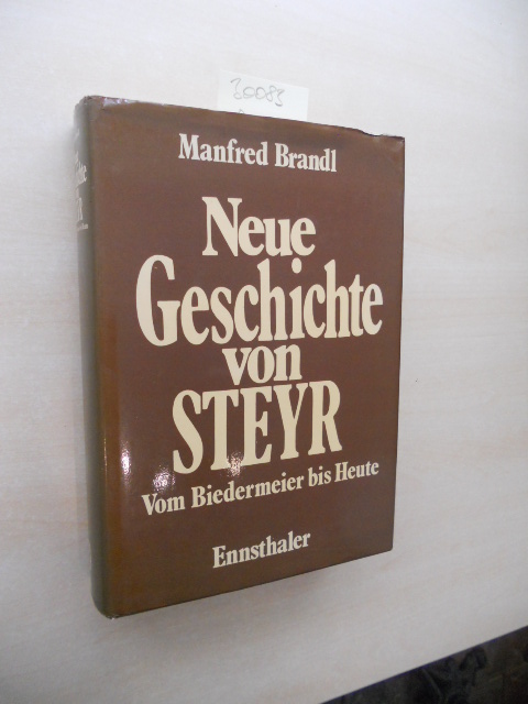 Neue Geschichte von Steyr. Vom Biedermeier bis heute. - Brandl, Manfred