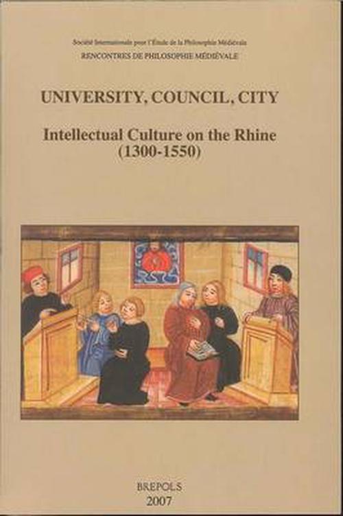 University, Council, City. Intellectual Culture on the Rhine (1300-1550) (Paperback) - Laurent Cesalli