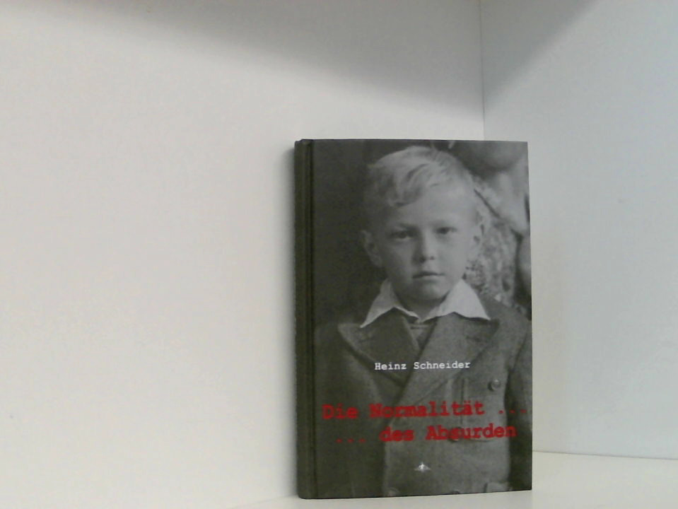 Die Normalität des Absurden: Autobiografie Heinz Schneider - Spiegelberg VerlagHeinz Schneider und Heinz Schneider
