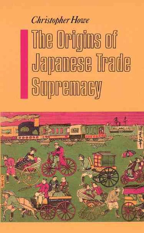 The Origins of Japanese Trade Supremacy (Paperback) - Christopher Howe