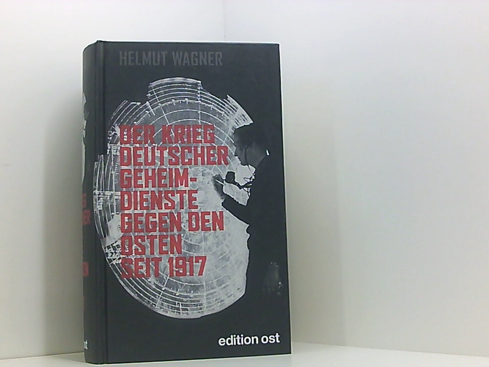 Der Krieg deutscher Geheimdienste gegen den Osten seit 1917 (edition ost) Helmut Wagner - Helmut Wagner