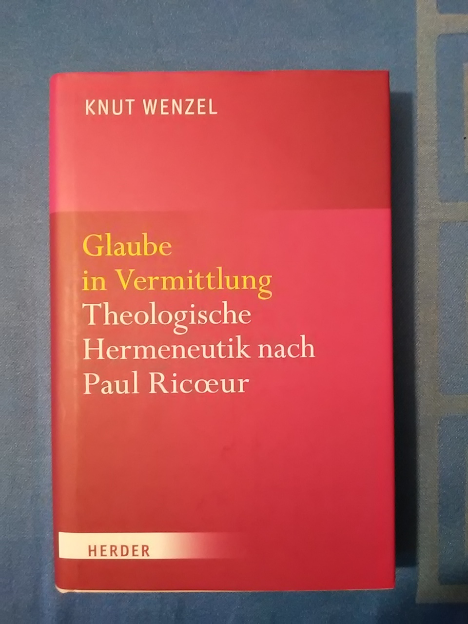 Glaube in Vermittlung : theologische Hermeneutik nach Paul Ricoeur. - Wenzel, Knut.