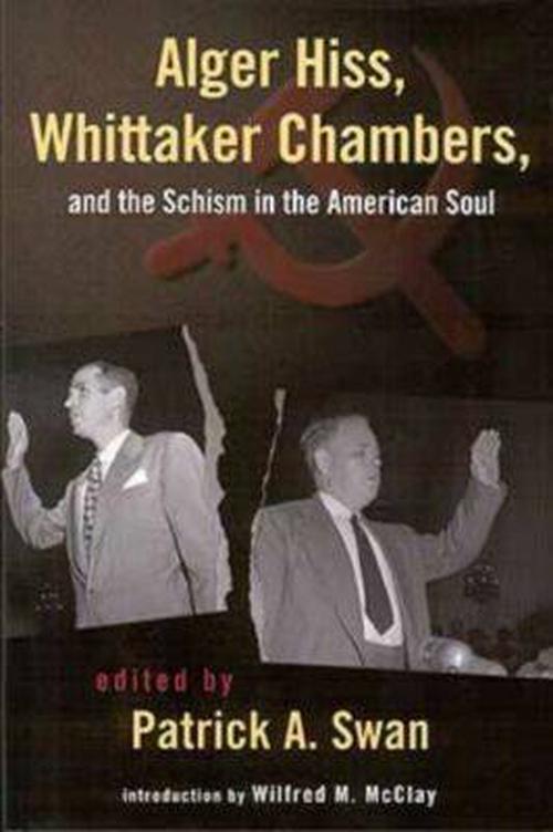 Alger Hiss, Whittaker Chambers, and the Schism in the American Soul (Paperback) - Patrick Swan