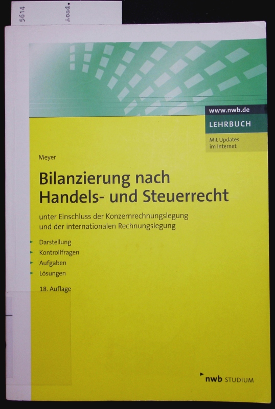 Bilanzierung nach Handels- und Steuerrecht. Unter Einschluss der Konzernrechnungslegung und der internationalen Rechnungslegung ; Darstellung, Kontrollfragen, Aufgaben, Lösungen ; [mit Updates im Internet. - Meyer, Claus