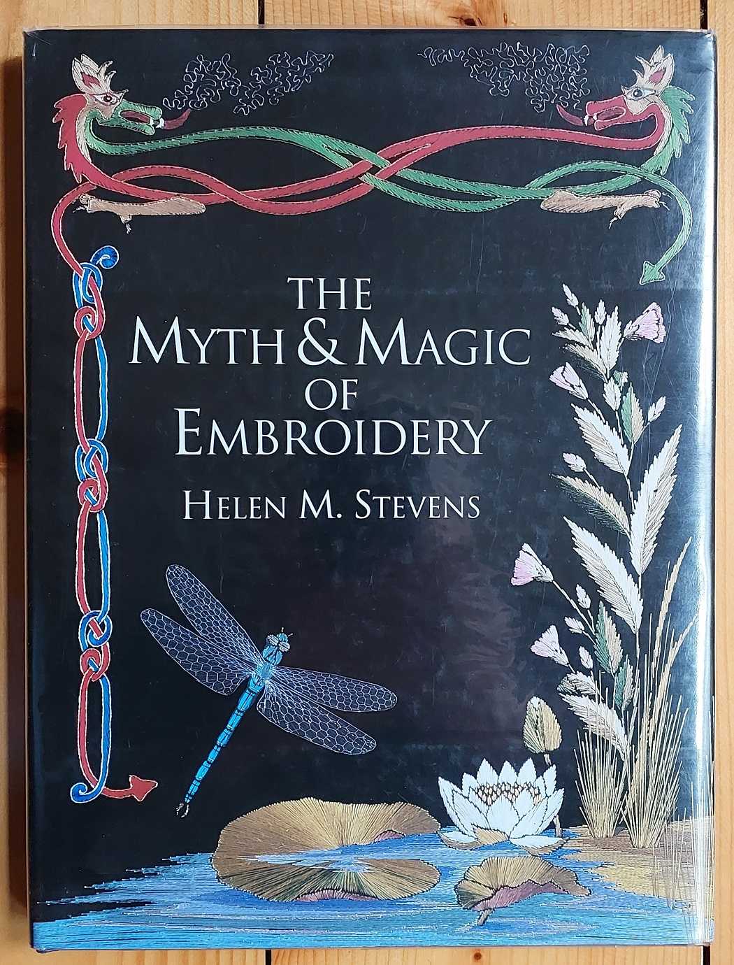 THE MYTH AND MAGIC OF EMBROIDERY - Stevens, Helen M.