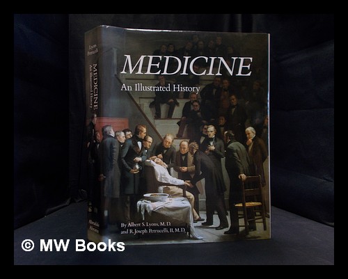 Medicine : an illustrated history / by Albert S. Lyons and R. Joseph Petrucelli II ; with special sections by Juan Bosch [and others] ; and contributions by Alan H. Barnert [and others] - Lyons, Albert S. (1912-2006)