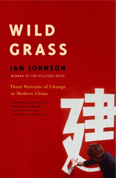 Wild Grass : Three Portraits Of Change In Modern China - Johnson, Ian