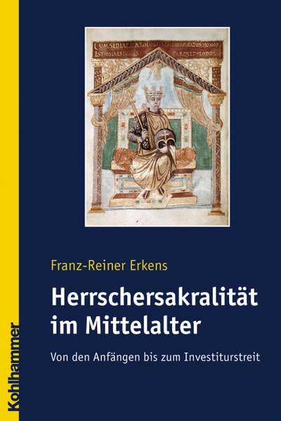 Herrschersakralität im Mittelalter : Von den Anfängen bis zum Investiturstreit - Franz-Reiner Erkens