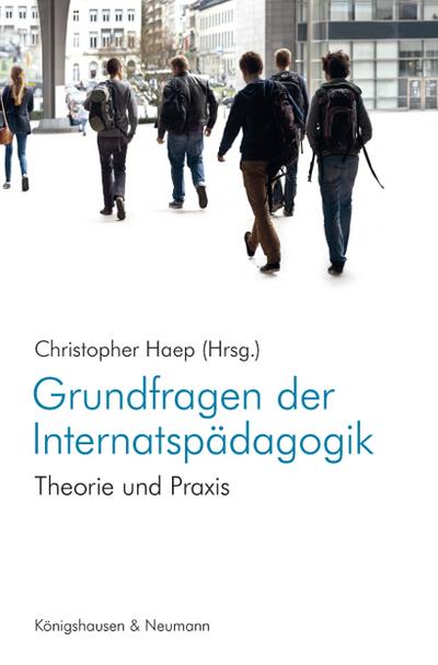 Grundfragen der Internatspädagogik : Theorie und Praxis - Christopher Haep