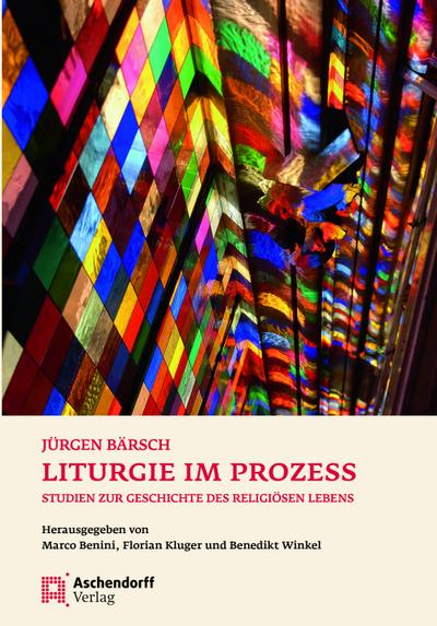 Liturgie im Prozess : Studien zur Geschichte des religiösen Lebens - Jürgen Bärsch