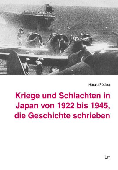 Kriege und Schlachten in Japan von 1922 bis 1945, die Geschichte schrieben - Harald Pöcher